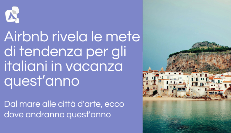 Airbnb rivela le mete di tendenza per gli italiani in vacanza