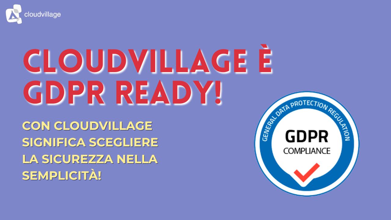 CloudVillage è GDPR Ready! Proteggiamo i Vostri Dati