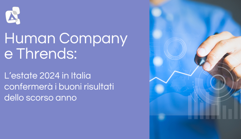 Human Company e Thrends: l’estate 2024 in Italia