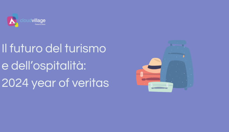 Il futuro del turismo e dell’ospitalità: 2024 year of veritas