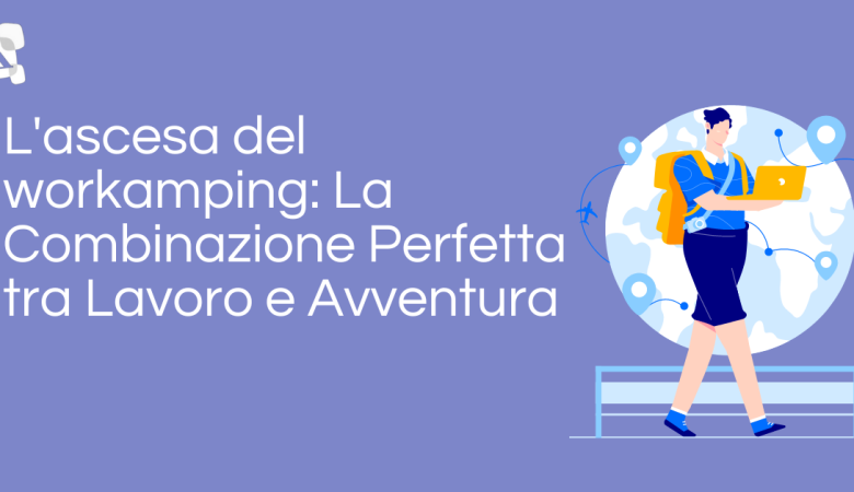 Work camping: la combinazione perfetta tra lavoro e avventura