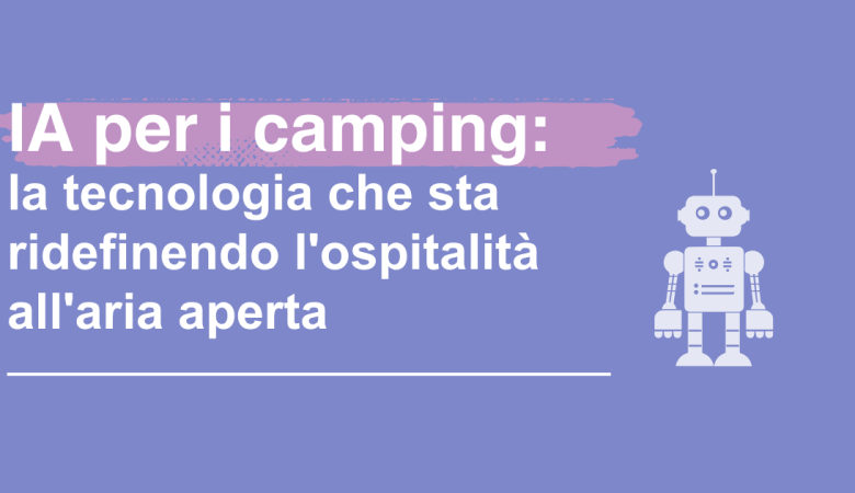 IA per i camping: la tecnologia che sta ridefinendo l’ospitalità all’aria aperta