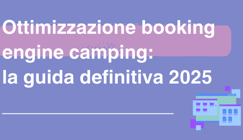 Ottimizzazione booking engine camping: la guida definitiva 2025