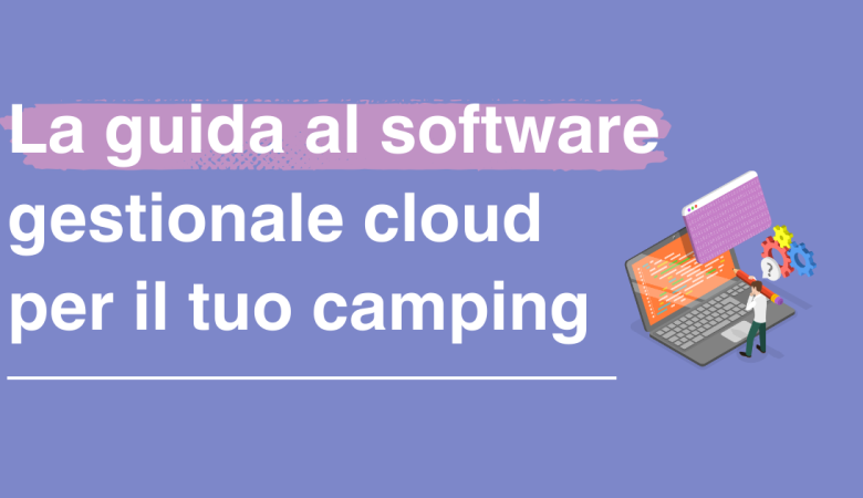 La guida al software gestionale cloud per il tuo camping