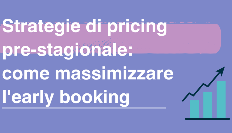 Strategie di pricing pre-stagionale: come massimizzare l’early booking