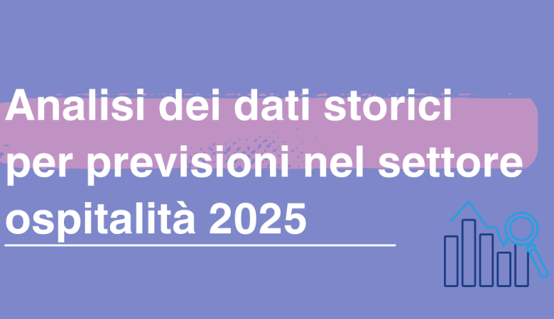 Analisi dei dati storici per previsioni nel settore ospitalità 2025