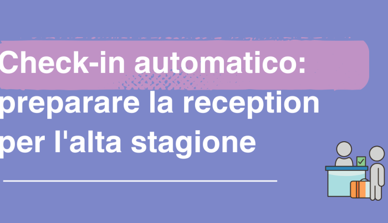 Check-in automatico: preparare la reception per l’alta stagione